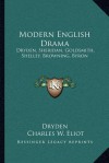 Modern English Drama: Dryden, Sheridan, Goldsmith, Shelley, Browning, Byron: V18 Harvard Classics - Alex Dryden, Charles William Eliot