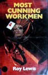 Most Cunning Workmen - Roy Lewis