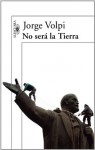 No será la Tierra - Jorge Volpi