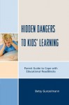 Hidden Dangers to Kids' Learning: A Parent Guide to Cope with Educational Roadblocks - Betsy Gunzelmann