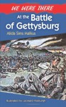 We Were There at the Battle of Gettysburg - Alida Sims Malkus, Leonard Vosburgh