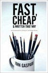 Fast, Cheap and Written That Way: Top Screenwriters on Writing for Low-Budget Movies - John Gaspard