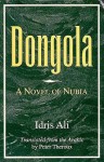 Dongola: A Novel of Nubia - Idris Ali, إدريس علي, Peter Theroux