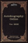 The Autobiography of Benvenuto Cellini: The Five Foot Shelf of Classics, Vol. XXXI (in 51 Volumes) - Benvenuto Cellini, John Addington Symonds