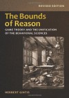 Bounds of Reason, The: Game Theory and the Unification of the Behavioral Sciences - Herbert Gintis