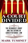 A Court Divided: The Rehnquist Court And The Future Of Constitutional Law - Mark V. Tushnet