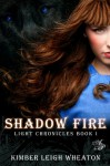 Shadow Fire (The Light Chronicles #1) - Kimber Leigh Wheaton