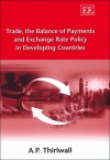 Trade, the Balance of Payments and Exchange Rate Policy in Developing Countries - A.P. Thirlwall