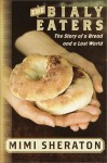 The Bialy Eaters: The Story of a Bread and a Lost World - Mimi Sheraton