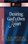 Desiring God's Own Heart: 1 And 2 Samuel And 1 Chronicles (The New Inductive Study Series) - Kay Arthur, David Arthur