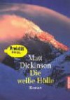 Die weiße Hölle : Roman - Matt Dickinson