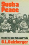 Such a Peace: The Roots and Ashes of Yalta - Cyrus Leo Sulzberger II