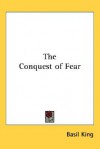 The Conquest of Fear - Basil King