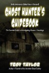 Ghost Hunter's Guidebook: The Essential Guide to Investigating Ghosts & Hauntings - Troy Taylor