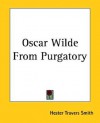 Oscar Wilde from Purgatory - Hester Travers Smith