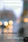 Slow Motion: A Memoir of a Life Rescued by Tragedy - Dani Shapiro