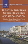 Trends in European Tourism Planning and Organisation - Carlos Costa, Emese Panyik, Dimitrios Buhalis