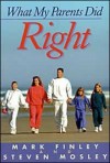 What My Parents Did Right - Mark Finley, Steven R. Mosley