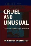 Cruel and Unusual: The Supreme Court and Capital Punishment - Michael Meltsner, Evan Mandery