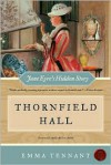 Thornfield Hall: Jane Eyre's Hidden Story - Emma Tennant