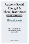 Catholic Social Thought and Liberal Institutions: Freedom with Justice - Michael Novak