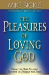 The Pleasures Of Loving God: A call to accept God's all-encompassing love for you - Mike Bickle