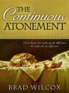 The Continuous Atonement - Brad Wilcox