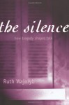 The Silence: How Tragedy Shapes Talk - Ruth Wajnryb