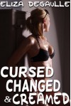 Cursed, Changed, & Creamed - Eliza DeGaulle