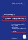 Quantitative Betriebswirtschaftslehre: Entscheidungsunterstutzung Durch Modelle. Mit Beispielen, Ubungsaufgaben Und Losungen - Christian Homburg