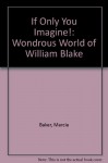 If Only You Imagine! - Marcia Baker