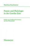 Poesie Und Philologie in Der Goethe-Zeit: Studien Zum Verh Ltnis Der Literatur Mit Ihrer Wissenschaft - Matthias Buschmeier