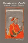 Princely States of India: A Guide to Chronology and Rulers - David Henige