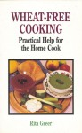 Wheat-Free Cooking: Practical Help for the Home Cook - Rita Greer