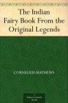 The Indian Fairy Book From the Original Legends - Cornelius Mathews