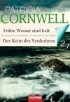 Trübe Wasser sind kalt/Der Keim des Verderbens - Patricia Cornwell