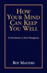 How Your Mind Can Keep You Well - Roy Masters