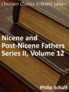 Nicene and Post-Nicene Fathers Series 2, Volume 12 - Enhanced Version (Early Church Fathers) - Philip Schaff