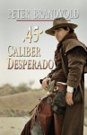 45-Caliber Desperado - Peter Brandvold