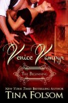 Venice Vampyr: The Beginning (Venice Vampyr, #1, 2, 3) - Tina Folsom