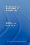 Social Capital and Participation in Everyday Life (Routledge/ECPR Studies in European Political Science) - Paul Dekker, Eric M. Uslaner