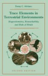 Trace Elements in Terrestrial Environments: Biogeochemistry, Bioavailability, and Risks of Metals - Domy C. Adriano