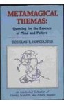Metamagical Themas: Questing for the Essence of Mind and Pattern - Douglas R. Hofstadter