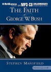 The Faith of George W. Bush - Stephen Mansfield, J. Charles