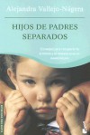 Hijos De Padres Separados - Alejandra Vallejo-Nagera