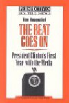 The Beat Goes on: President Clinton's First Year with the Media - Tom Rosenstiel