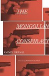 The Mongolian Conspiracy - Rafael Bernal, Katherine Silver, Francisco Goldman