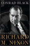 Richard M. Nixon: A Life in Full - Conrad Black