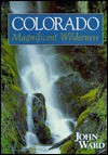 Colorado: Magnificent Wilderness - John Ward