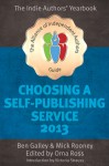 Choosing A Self Publishing Service 2013: The Alliance of Independent Authors Guide - Orna Ross, Ben Galley, Mick Rooney